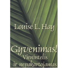 Hay L. L. - Gyvenimas! Vienintelis ir nepakartojamas - 2002