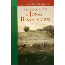 Rudzevičius J. - Ten gime, augo dr. Jonas Basanavičius - 2000