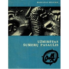 Belickis M. - Užmirštas šumerų pasaulis (Kultūrų pėdsakais) - 1972