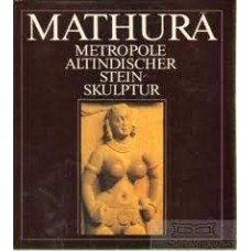 Mathura. Metropole altindischer Steinskulptur - 1986