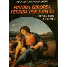 Gaya Nuño, Juan Antonio - Pintura europea perdida por España. De Van Eyck a Tiépolo - 1964