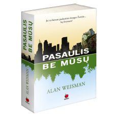 Weisman A. - Pasaulis be mūsų - 2010