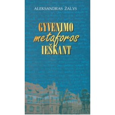 Žalys A. - Gyvenimo metaforos ieškant - 2001