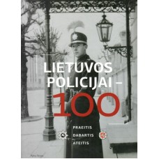 Andriušis S. ir kt. - Lietuvos policijai - 100: praeitis, dabartis, ateitis - 2018