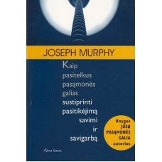 Murphy J. - Kaip pasitelkus pasąmonės galias sustiprinti pasitikėjimą savimi ir savigarbą - 2008