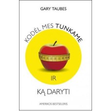 Taubes G. - Kodėl mes tunkame ir ką daryti - 2017