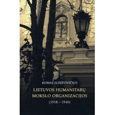 Juzefovičius R. - Lietuvos humanitarų mokslo organizacijos (1918-1940) - 2007