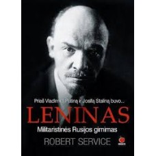 Robert Service - Prieš Vladimirą Putiną ir Josifą Staliną buvo... LENINAS. Militaristinės Rusijos gi...