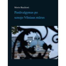 Baužienė M. - Pasižvalgymas po senojo Vilniaus mūrus - 2012