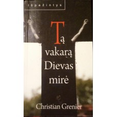 Grenier C. - Tą vakarą Dievas mirė - 2008