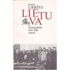 Urbšys J. - Lietuva lemtingaisiais 1939-1940 metais - 1988