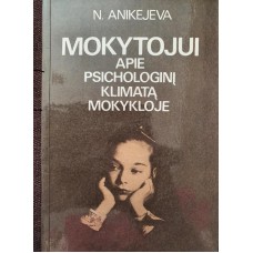 Anikejeva N. - Mokytojui apie psichologinį klimatą mokykloje - 1988