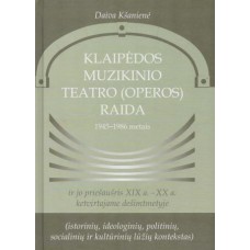 Kšanienė D. - Klaipėdos muzikinio teatro (operos) raida 1945-1986 metais - 2016