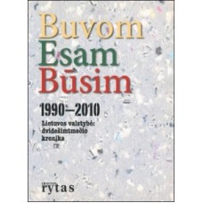 Buvom. Esam. Būsim. 1990-2010 Lietuvos valstybė: dvidešimtmečio kronika - 2010