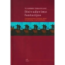 Tismaneanu V. - Išsivadavimo fantazijos - 2003