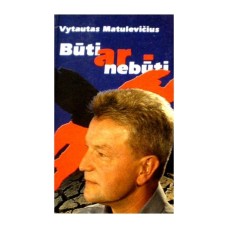 Matulevičius V. - Būti ar - nebūti - 2002