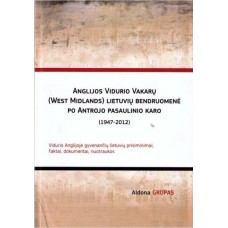 A. Grupas - Anglijos Vidurio Vakarų (West Midlands) Lietuvių Bendruomenė po Antrojo Pasaulinio Karo ...