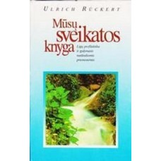 Rückert U. - Mūsų sveikatos knyga - 1997