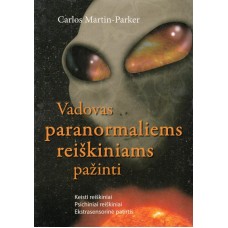 Martin-Parker C. - Vadovas paranormaliems reiškiniams pažinti. Keisti reiškiniai. Psichiniai reiškin...