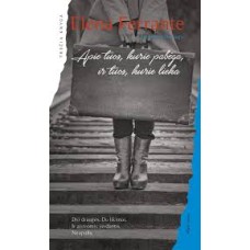 Ferrante E. - Apie tuos, kurie pabėga, ir tuos, k...