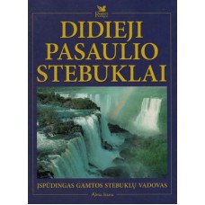 Didieji pasaulio stebuklai. Įspūdingas gamtos stebuklų vadovas - 2006