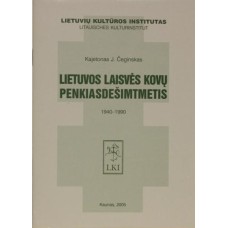 Čeginskas K.J. - Lietuvos laisvės kovų penkiasdešimtmetis 1940-1990 - 2005