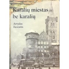 Juozaitis A. - Karalių miestas be karalių - 2007