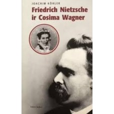 Kohler J. - Friedrich Nietzsche ir Cosima Wagner - 2004