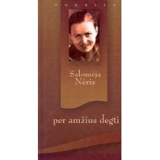 Nėris S. - Per amžius degti - 2004