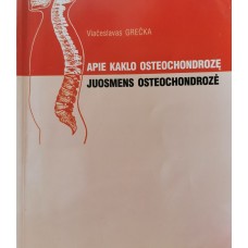 Grečka V. - Apie kaklo osteochondrozę, juosmens osteochondrozė - 2004