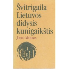 Matusas J. - Švitrigaila Lietuvos didysis kunigaikštis - 1991