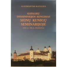 Katilius A. - Katalikų dvasininkijos rengimas Seinų kunigų seminarijoje XIX a. – XX a. pradžia) - 20...