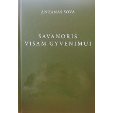 Šova A. - Savanoris visam gyvenimui: generalinio štabo pulkininko Antano Šovos atsiminimai ir pamąst...