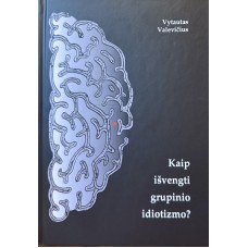 Valevičius V. - Kaip išvengti grupinio idiotizmo...