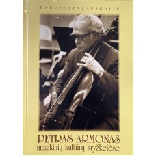 Petrauskaitė D. - Petras Armonas muzikinių kultūrų kryžkelėse - 2005