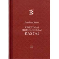 Bitinas B. - Rinktiniai edukologiniai raštai. 3 tomai - 2013