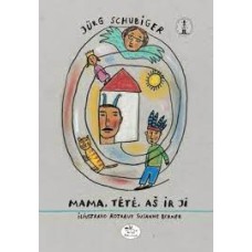 Schubiger J. - Mama, tėtė, aš ir ji - 2010