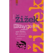 Žižek S. - Viskas, ką norėjote sužinoti apie Žižeką, bet nedrįsote paklausti Lacano - 2005