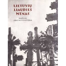 Šešelgis K. - Lietuvių liaudies menas. Mažoji architektūra. II knyga - 1990