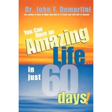 Demartini  J.F. - You Can Have an Amazing Life...in Just 60 Days! - 2005