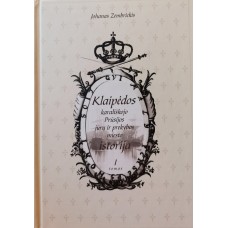 Zembrickis J. - Klaipėdos karališkojo Prūsijos jūrų ir prekybos miesto istorija. I tomas - 2002