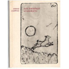 Jakštas J. - Neužmirškit atsigrįžti - 1981
