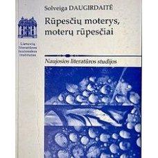 Daugirdaitė S. - Rūpesčių moterys, moterų rūpesčiai: moteriškumo reprezentacija naujausioje lietuvių...