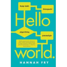 Fry H. - Hello world: kaip būti žmogumi algoritmų pasaulyje - 2020