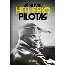 Baur H. - Aš buvau Hitlerio pilotas - 2019