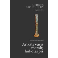 Girininkas A. - Lietuvos archeologija. II tomas. Ankstyvasis metalų laikotarpis - 2013