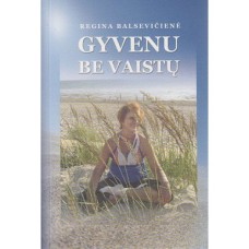 Balsevičienė R. - Gyvenu be vaistų - 2011