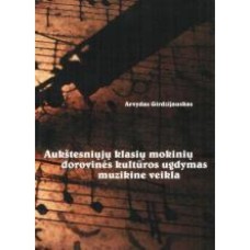 Girdzijauskas A. - Aukštesniųjų klasių mokinių dorovinės kultūros ugdymas muzikine veikla