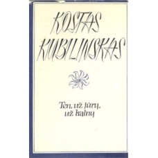 Kubilinskas K. - Ten, už jūrų, už kalnų - 1983