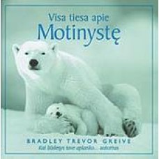 Greive B.T. - Visa tiesa apie Motinystę - 2003